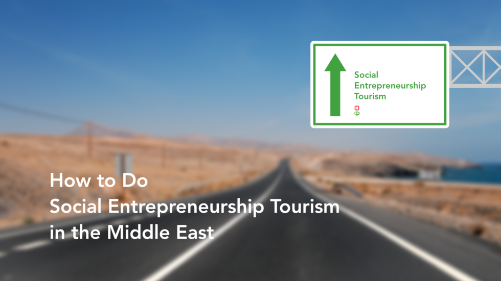 How to Do Social Entrepreneurship Tourism in the Middle East